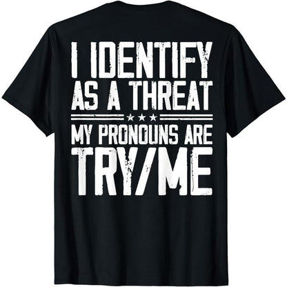 Cotton Short Sleeve I Identify as a Threat My Pronouns Are Try Me (On Back) T-Shirt for Men Women