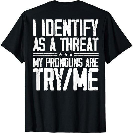 Cotton Short Sleeve I Identify as a Threat My Pronouns Are Try Me (On Back) T-Shirt for Men Women