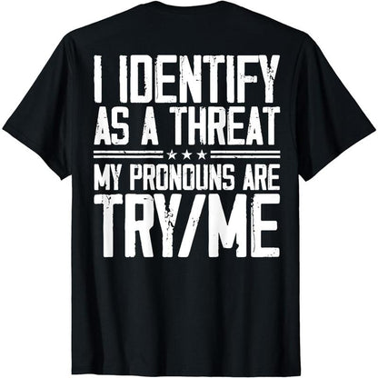Cotton Short Sleeve I Identify as a Threat My Pronouns Are Try Me (On Back) T-Shirt for Men Women